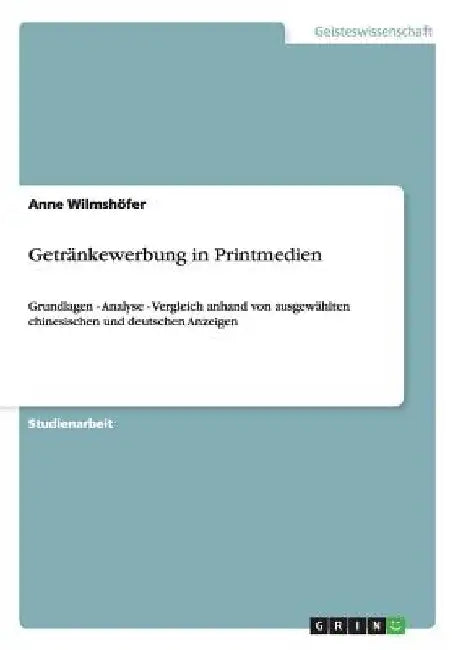 Getränkewerbung in Printmedien: Grundlagen - Analyse - Vergleich anhand von ausgewählten chinesischen und deutschen Anzeigen by Wilmshöfer, Anne