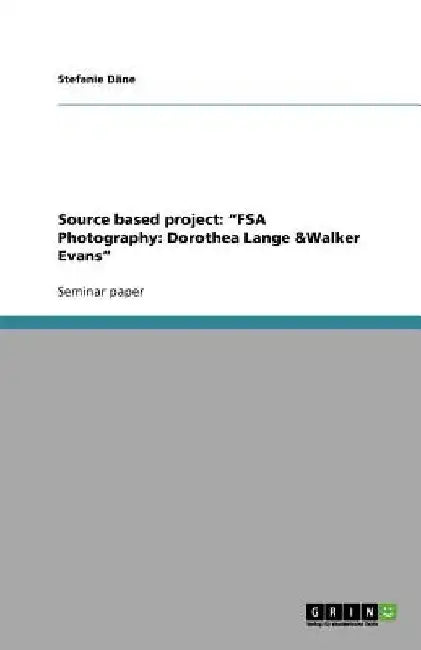 Source based project: "FSA Photography: Dorothea Lange &Walker Evans" by Stefanie Däne