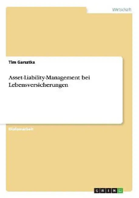 Asset-Liability-Management bei Lebensversicherungen by Garsztka, Tim