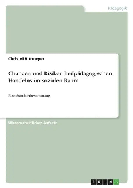 Chancen und Risiken heilpädagogischen Handelns im sozialen Raum: Eine Standortbestimmung by Rittmeyer, Christel