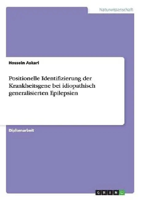 Positionelle Identifizierung der Krankheitsgene bei idiopathisch generalisierten Epilepsien by Askari, Hossein