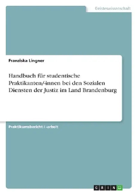 Handbuch für studentische Praktikanten/-innen bei den Sozialen Diensten der Justiz im Land Brandenburg by Lingner, Franziska