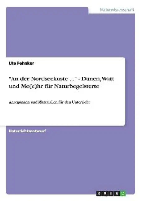 "An der Nordseeküste ..." - Dünen, Watt und Me(e)hr für Naturbegeisterte: Anregungen und Materialien für den Unterricht by Fehnker, Ute