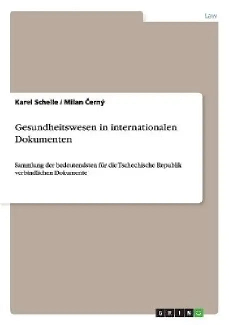 Gesundheitswesen in internationalen Dokumenten: Sammlung der bedeutendsten für die Tschechische Republik verbindlichen Dokumente by Schelle, Karel