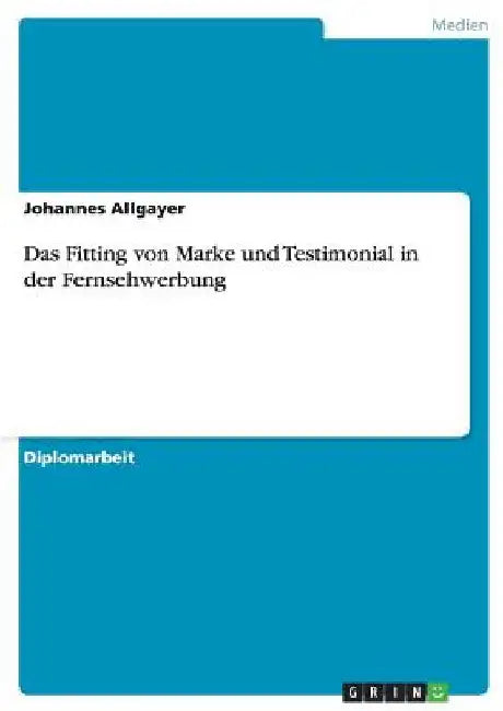 Das Fitting von Marke und Testimonial in der Fernsehwerbung by Allgayer, Johannes
