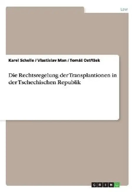 Die Rechtsregelung der Transplantionen in der Tschechischen Republik by Schelle, Karel