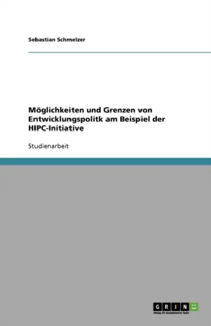 Möglichkeiten und Grenzen von Entwicklungspolitk am Beispiel der HIPC-Initiative by Sebastian Schmelzer