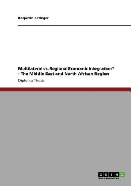 Multilateral vs. Regional Economic Integration? - The Middle East and North African Region by Benjamin Hätinger