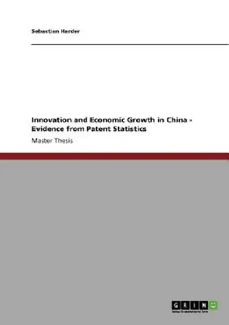 Innovation and Economic Growth in China - Evidence from Patent Statistics by Sebastian Harder
