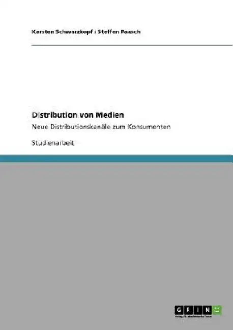 Distribution von Medien: Neue Distributionskanäle zum Konsumenten by Schwarzkopf, Karsten