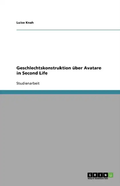 Geschlechtskonstruktion über Avatare in Second Life by Luise Knah