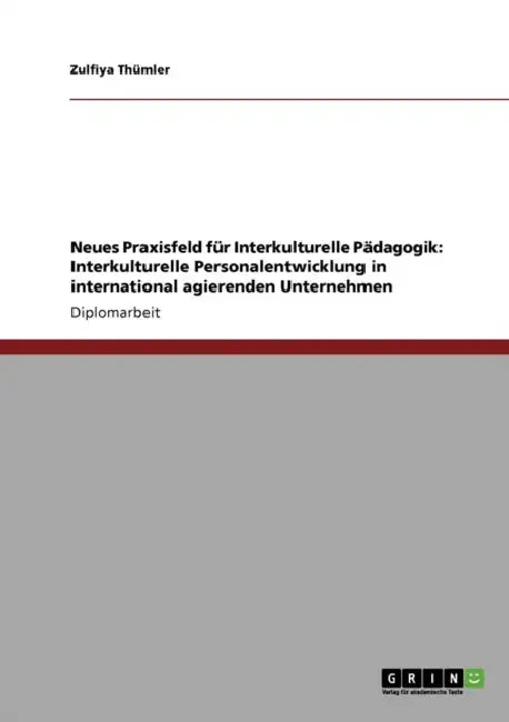 Neues Praxisfeld für Interkulturelle Pädagogik: Interkulturelle Personalentwicklung in international agierenden Unternehmen by Zulfiya Thümler