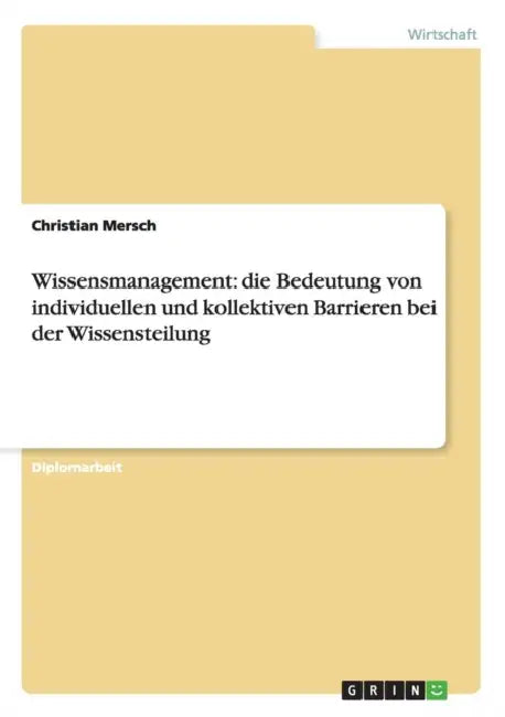 Wissensmanagement. Die Bedeutung von individuellen und kollektiven Barrieren bei der Wissensteilung by Christian Mersch