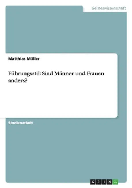 Führungsstil: Sind Männer und Frauen anders? by Müller, Matthias