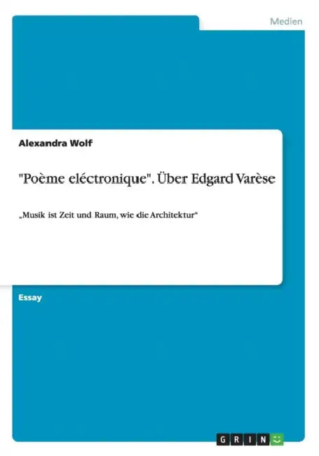 "Poème eléctronique". Über Edgard Varèse: "Musik ist Zeit und Raum, wie die Architektur" by Alexandra Wolf