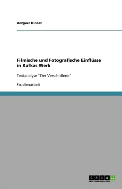 Filmische und Fotografische Einflüsse in Kafkas Werk: Textanalyse "Der Verschollene" by Oezguer Dindar