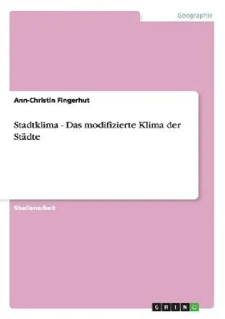 Stadtklima - Das modifizierte Klima der Städte by Fingerhut, Ann-Christin