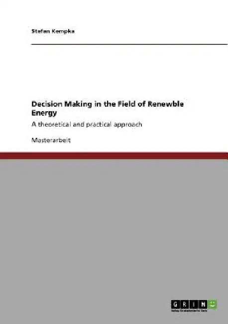 Decision Making in the Field of Renewble Energy: A theoretical and practical approach by Kempka, Stefan