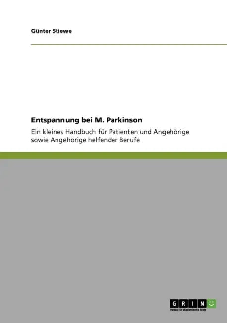 Entspannung bei M. Parkinson: Ein kleines Handbuch für Patienten und Angehörige sowie Angehörige helfender Berufe by Günter Stiewe