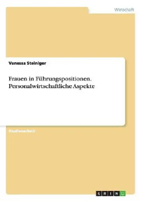 Frauen in Führungspositionen. Personalwirtschaftliche Aspekte by Steiniger, Vanessa