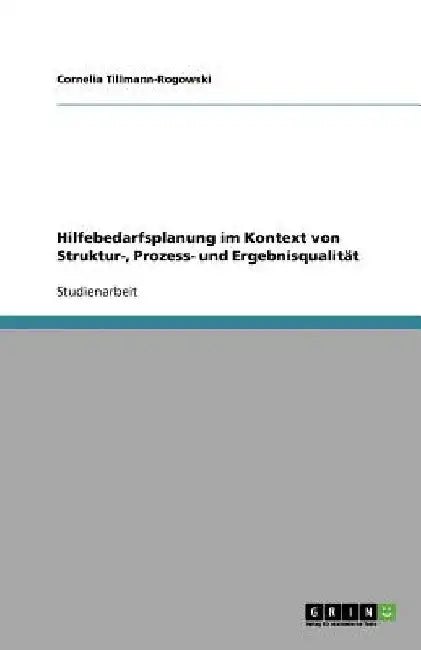 Hilfebedarfsplanung im Kontext von Struktur-, Prozess- und Ergebnisqualität by Tillmann-Rogowski, Cornelia