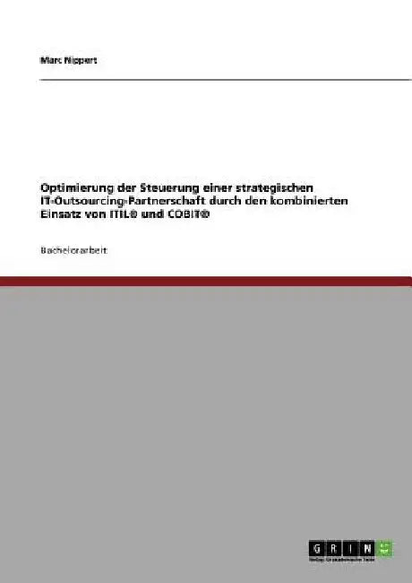 Optimierung der Steuerung einer strategischen IT-Outsourcing-Partnerschaft durch den kombinierten Einsatz von ITIL(R) und COBIT(R) by Nippert, Marc