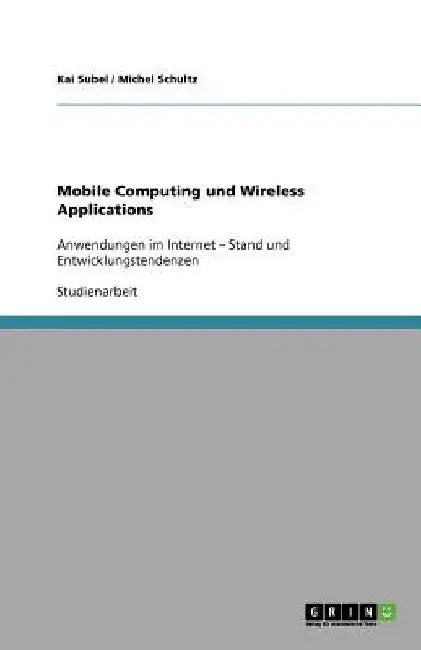 Mobile Computing und Wireless Applications: Anwendungen im Internet - Stand und Entwicklungstendenzen by Subel, Kai