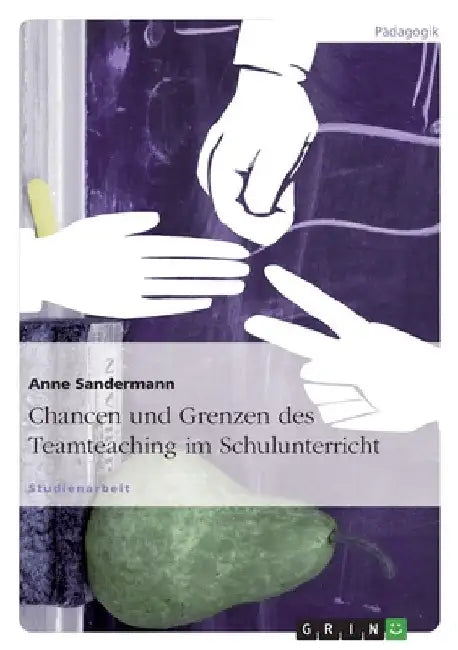 Chancen und Grenzen des Teamteaching im Schulunterricht by Sandermann, Anne