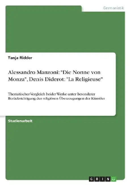 Alessandro Manzoni: "Die Nonne von Monza", Denis Diderot: "La Religieuse" Thematischer Vergleich beider Werke unter besonderer Berücksichtigung der re by Ridder, Tanja