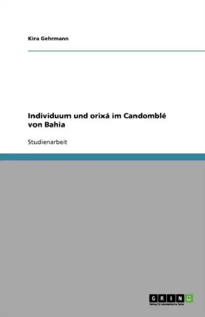 Individuum und orixá im Candomblé von Bahia by Kira Gehrmann
