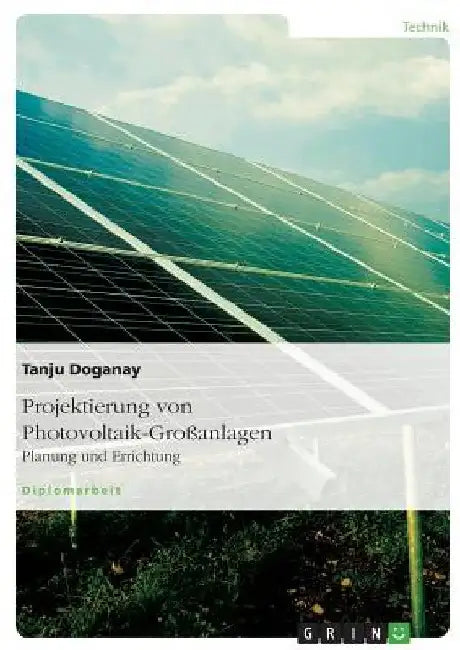Projektierung von Photovoltaik-Großanlagen: Planung und Errichtung by Doganay, Tanju