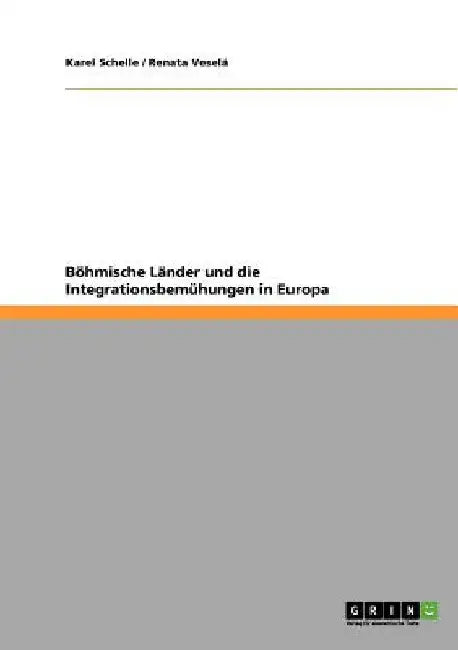 Böhmische Länder und die Integrationsbemühungen in Europa by Schelle, Karel