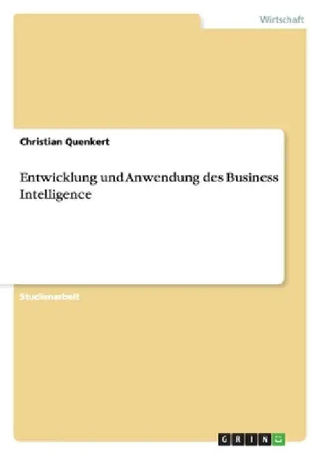 Entwicklung und Anwendung des Business Intelligence by Quenkert, Christian