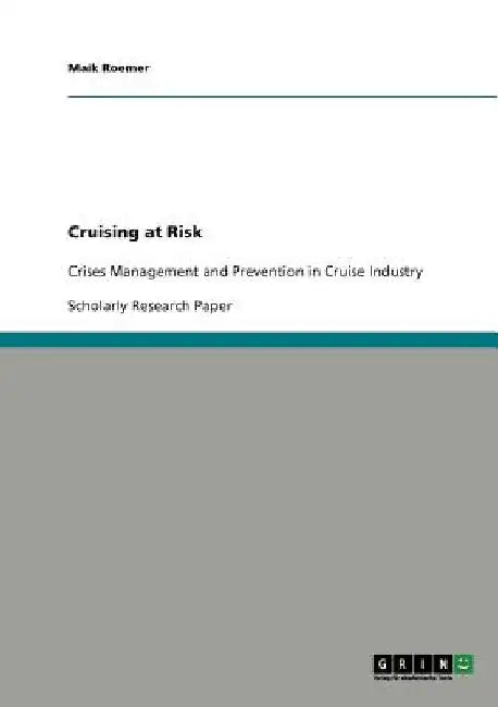 Cruising at Risk: Crises Management and Prevention in Cruise Industry by Maik Roemer