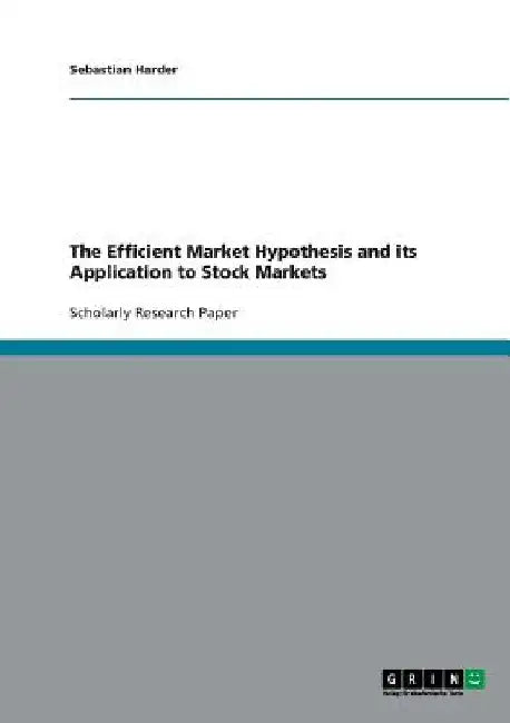 The Efficient Market Hypothesis and its Application to Stock Markets by Sebastian Harder
