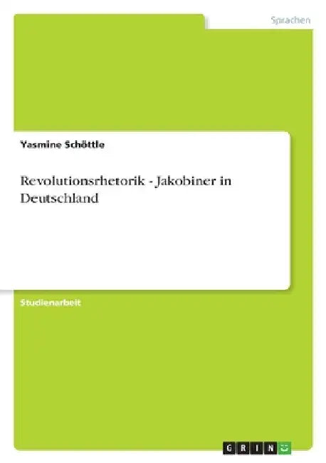 Revolutionsrhetorik - Jakobiner in Deutschland by Schöttle, Yasmine
