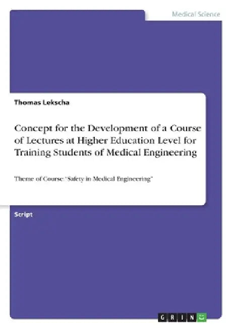 Concept for the Development of a Course of Lectures at Higher Education Level for Training Students of Medical Engineering: Theme of Course: "Safety i by Lekscha, Thomas