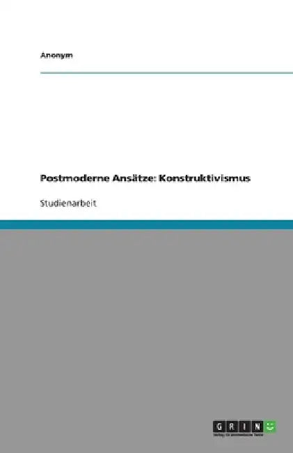 Postmoderne Ansätze: Konstruktivismus by Anonym