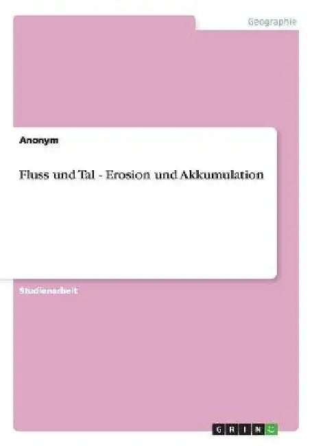 Fluss und Tal - Erosion und Akkumulation by Anonymous