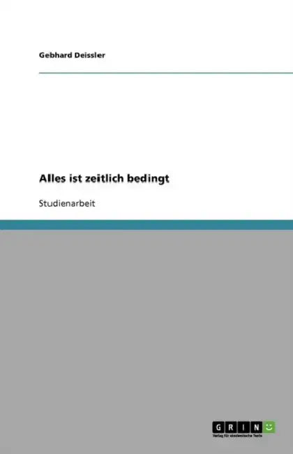 Alles ist zeitlich bedingt by Gebhard Deissler