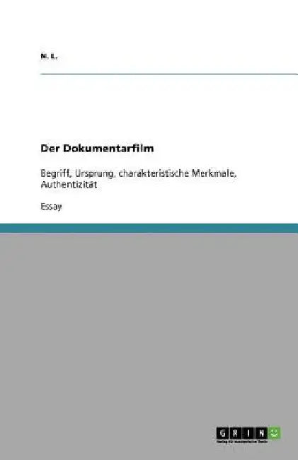Der Dokumentarfilm: Begriff, Ursprung, charakteristische Merkmale, Authentizität by L, N.