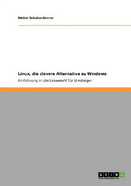 Linux, die clevere Alternative zu Windows: Einführung in die Linuxwelt für Umsteiger by Schulze-Amme, Bärbel