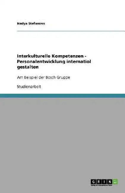 Interkulturelle Kompetenzen - Personalentwicklung internatiol gestalten: Am Beispiel der Bosch Gruppe by Stefanova, Nadya