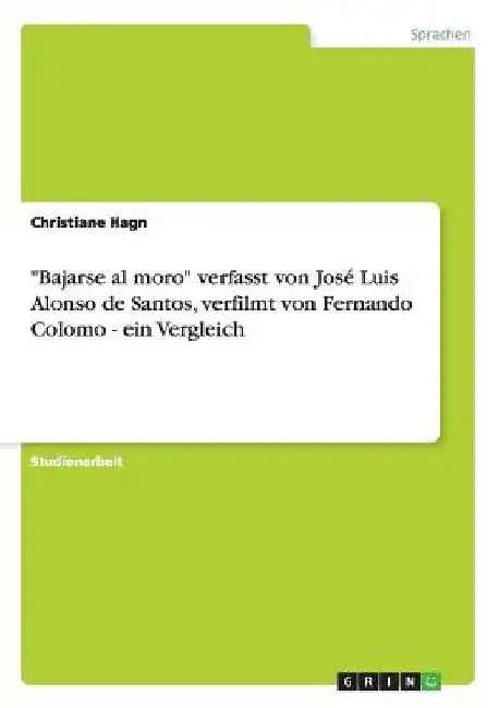 "Bajarse al moro": Das Buch von José Luis Alonso de Santos und die Verfilmung von Fernando Colomo. Ein Vergleich by Hagn, Christiane