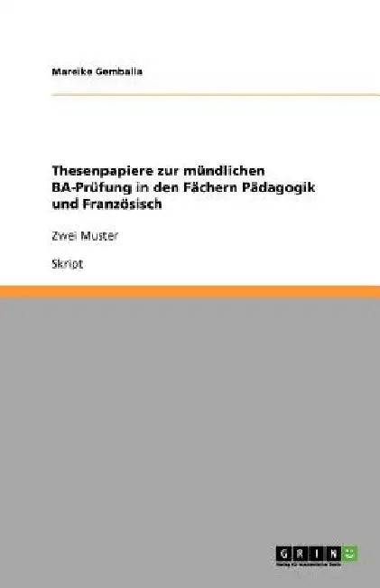 Thesenpapiere zur mündlichen BA-Prüfung in den Fächern Pädagogik und Französisch: Zwei Muster by Gemballa, Mareike