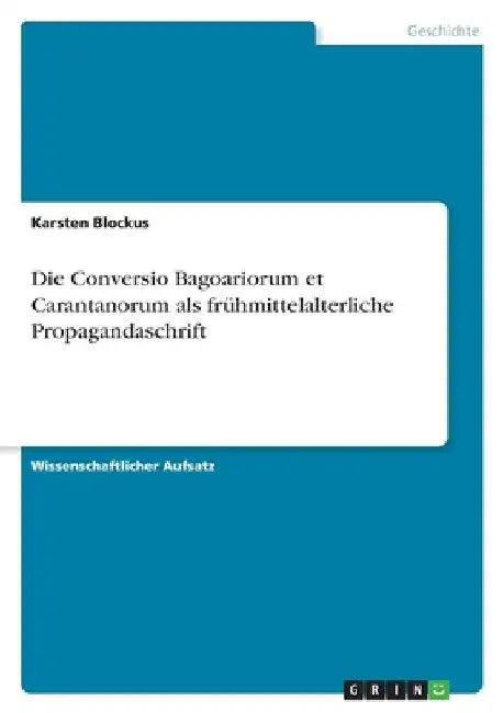 Die Conversio Bagoariorum et Carantanorum als frühmittelalterliche Propagandaschrift by Blockus, Karsten