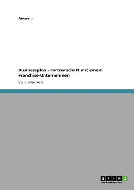 Businessplan - Partnerschaft mit einem Franchise-Unternehmen by Anonymous