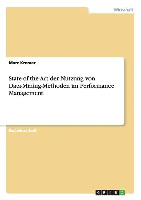State-of-the-Art der Nutzung von Data-Mining-Methoden im Performance Management by Kremer, Marc
