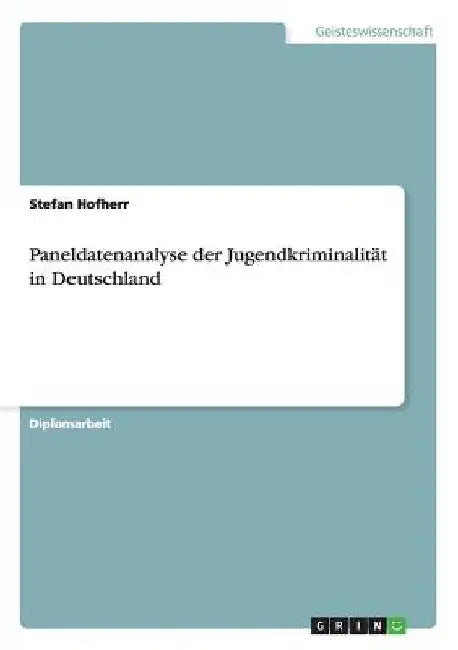 Paneldatenanalyse der Jugendkriminalität in Deutschland by Hofherr, Stefan
