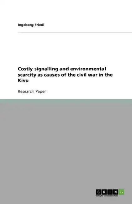 Costly signalling and environmental scarcity as causes of the civil war in the Kivu by Ingeborg Friedl